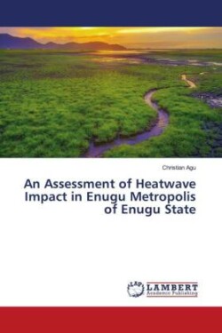 An Assessment of Heatwave Impact in Enugu Metropolis of Enugu State