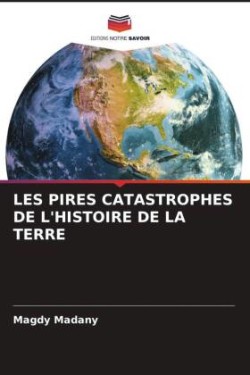 LES PIRES CATASTROPHES DE L'HISTOIRE DE LA TERRE