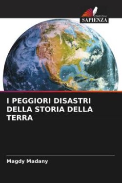 I PEGGIORI DISASTRI DELLA STORIA DELLA TERRA