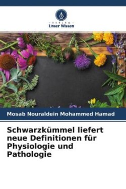 Schwarzkümmel liefert neue Definitionen für Physiologie und Pathologie