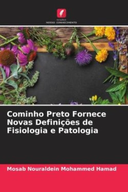 Cominho Preto Fornece Novas Definições de Fisiologia e Patologia