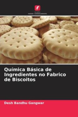 Química Básica de Ingredientes no Fabrico de Biscoitos