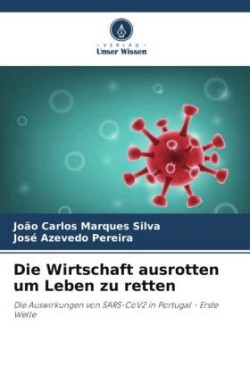 Die Wirtschaft ausrotten um Leben zu retten