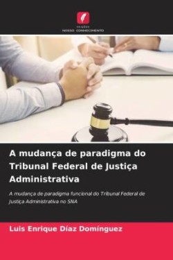 A mudança de paradigma do Tribunal Federal de Justiça Administrativa