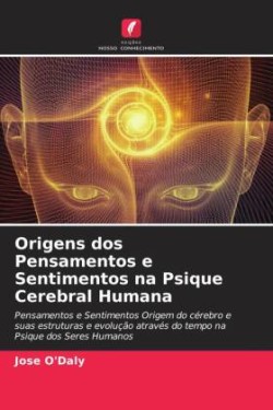 Origens dos Pensamentos e Sentimentos na Psique Cerebral Humana