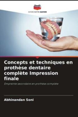 Concepts et techniques en prothèse dentaire complète Impression finale