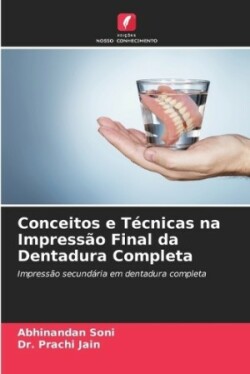 Conceitos e Técnicas na Impressão Final da Dentadura Completa