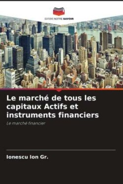 Le marché de tous les capitaux Actifs et instruments financiers