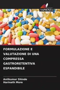 FORMULAZIONE E VALUTAZIONE DI UNA COMPRESSA GASTRORETENTIVA ESPANDIBILE