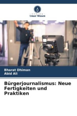 Bürgerjournalismus: Neue Fertigkeiten und Praktiken