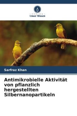 Antimikrobielle Aktivität von pflanzlich hergestellten Silbernanopartikeln