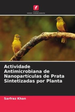 Actividade Antimicrobiana de Nanopartículas de Prata Sintetizadas por Planta