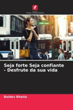 Seja forte Seja confiante - Desfrute da sua vida