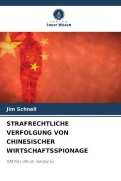 STRAFRECHTLICHE VERFOLGUNG VON CHINESISCHER WIRTSCHAFTSSPIONAGE