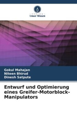 Entwurf und Optimierung eines Greifer-Motorblock-Manipulators