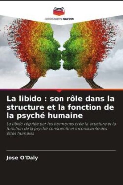 La libido : son rôle dans la structure et la fonction de la psyché humaine