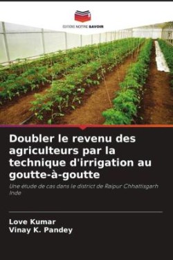 Doubler le revenu des agriculteurs par la technique d'irrigation au goutte-à-goutte