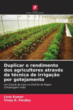 Duplicar o rendimento dos agricultores através da técnica de irrigação por gotejamento