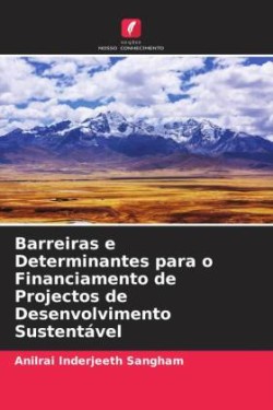 Barreiras e Determinantes para o Financiamento de Projectos de Desenvolvimento Sustentável