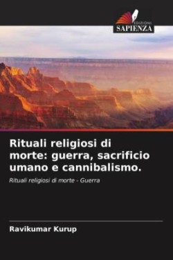 Rituali religiosi di morte: guerra, sacrificio umano e cannibalismo.