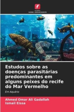 Estudos sobre as doenças parasitárias predominantes em alguns peixes do recife do Mar Vermelho