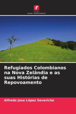 Refugiados Colombianos na Nova Zelândia e as suas Histórias de Repovoamento