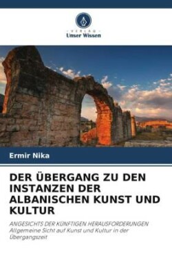 DER ÜBERGANG ZU DEN INSTANZEN DER ALBANISCHEN KUNST UND KULTUR