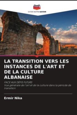 LA TRANSITION VERS LES INSTANCES DE L'ART ET DE LA CULTURE ALBANAISE