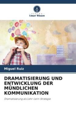 DRAMATISIERUNG UND ENTWICKLUNG DER MÜNDLICHEN KOMMUNIKATION