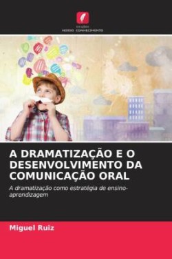 A DRAMATIZAÇÃO E O DESENVOLVIMENTO DA COMUNICAÇÃO ORAL