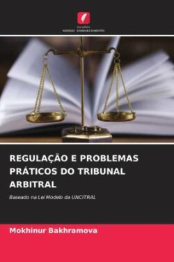 REGULAÇÃO E PROBLEMAS PRÁTICOS DO TRIBUNAL ARBITRAL