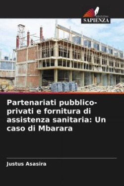 Partenariati pubblico-privati e fornitura di assistenza sanitaria: Un caso di Mbarara