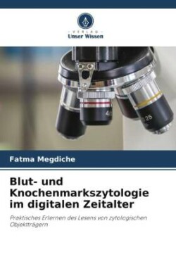 Blut- und Knochenmarkszytologie im digitalen Zeitalter