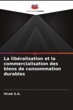 La libéralisation et la commercialisation des biens de consommation durables