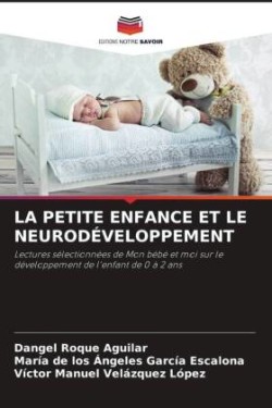 LA PETITE ENFANCE ET LE NEURODÉVELOPPEMENT