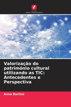 Valorização do património cultural utilizando as TIC: Antecedentes e Perspectiva