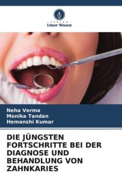 DIE JÜNGSTEN FORTSCHRITTE BEI DER DIAGNOSE UND BEHANDLUNG VON ZAHNKARIES
