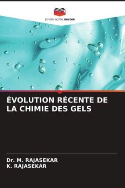 ÉVOLUTION RÉCENTE DE LA CHIMIE DES GELS