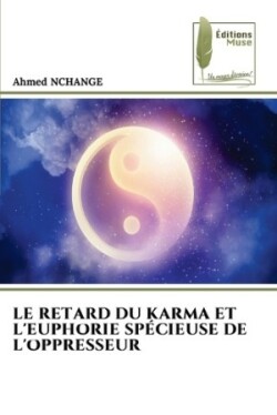 Retard Du Karma Et l'Euphorie Spécieuse de l'Oppresseur