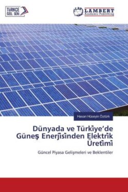 Dünyada ve Türki ye'de Günes Enerji si nden Elektri k Üreti mi