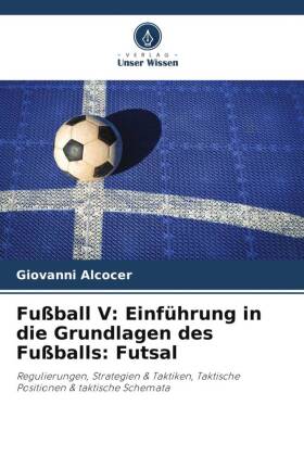 Fußball V: Einführung in die Grundlagen des Fußballs: Futsal