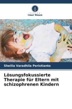 Lösungsfokussierte Therapie für Eltern mit schizophrenen Kindern