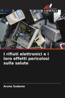 I rifiuti elettronici e i loro effetti pericolosi sulla salute