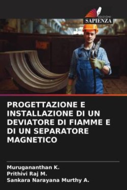 PROGETTAZIONE E INSTALLAZIONE DI UN DEVIATORE DI FIAMME E DI UN SEPARATORE MAGNETICO