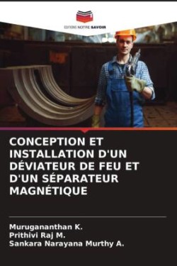 CONCEPTION ET INSTALLATION D'UN DÉVIATEUR DE FEU ET D'UN SÉPARATEUR MAGNÉTIQUE