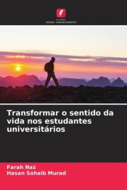 Transformar o sentido da vida nos estudantes universitários