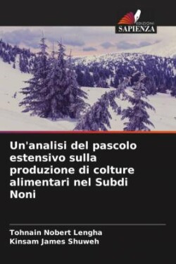 Un'analisi del pascolo estensivo sulla produzione di colture alimentari nel Subdi Noni