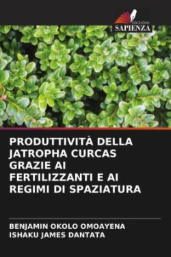 PRODUTTIVITÀ DELLA JATROPHA CURCAS GRAZIE AI FERTILIZZANTI E AI REGIMI DI SPAZIATURA