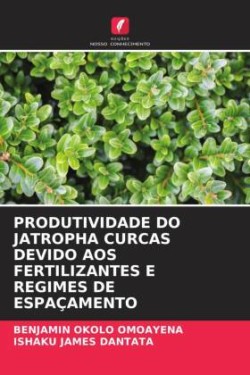 PRODUTIVIDADE DO JATROPHA CURCAS DEVIDO AOS FERTILIZANTES E REGIMES DE ESPAÇAMENTO