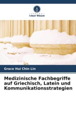 Medizinische Fachbegriffe auf Griechisch, Latein und Kommunikationsstrategien